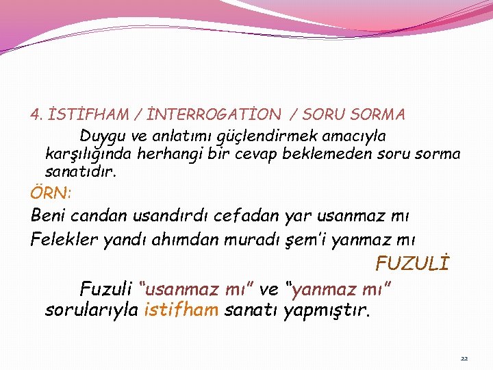 4. İSTİFHAM / İNTERROGATİON / SORU SORMA Duygu ve anlatımı güçlendirmek amacıyla karşılığında herhangi