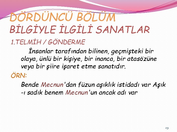 DÖRDÜNCÜ BÖLÜM BİLGİYLE İLGİLİ SANATLAR 1. TELMİH / GÖNDERME İnsanlar tarafından bilinen, geçmişteki bir