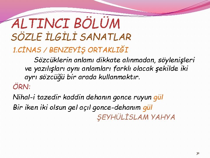 ALTINCI BÖLÜM SÖZLE İLGİLİ SANATLAR 1. CİNAS / BENZEYİŞ ORTAKLIĞI Sözcüklerin anlamı dikkate alınmadan,