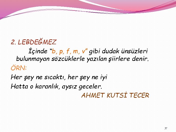 2. LEBDEĞMEZ İçinde “b, p, f, m, v” gibi dudak ünsüzleri bulunmayan sözcüklerle yazılan