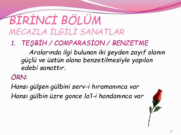 BİRİNCİ BÖLÜM MECAZLA İLGİLİ SANATLAR 1. TEŞBİH / COMPARASİON / BENZETME Aralarında ilgi bulunan