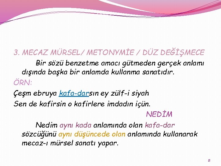 3. MECAZ MÜRSEL/ METONYMİE / DÜZ DEĞİŞMECE Bir sözü benzetme amacı gütmeden gerçek anlamı