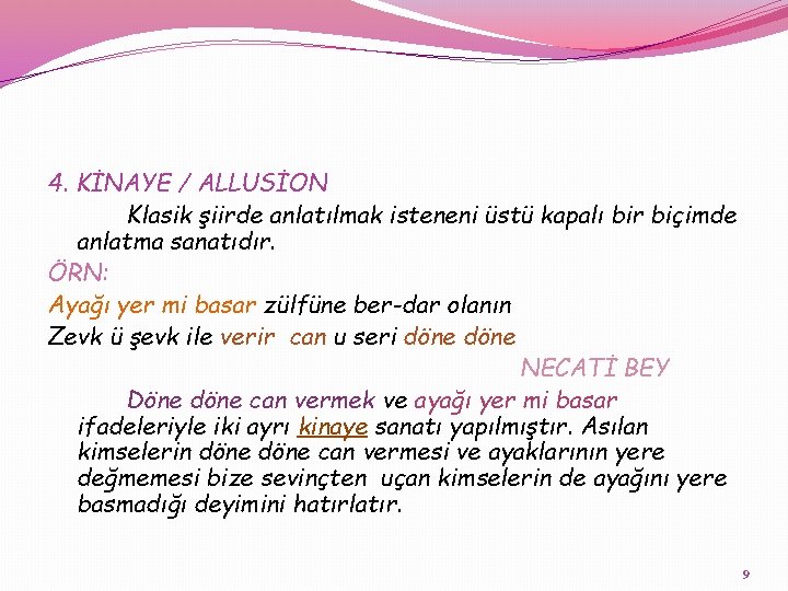 4. KİNAYE / ALLUSİON Klasik şiirde anlatılmak isteneni üstü kapalı bir biçimde anlatma sanatıdır.