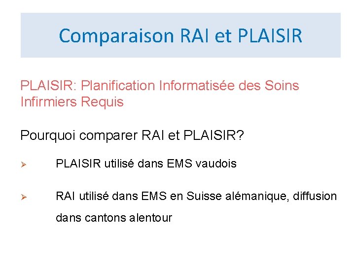 Comparaison RAI et PLAISIR: Planification Informatisée des Soins Infirmiers Requis Pourquoi comparer RAI et