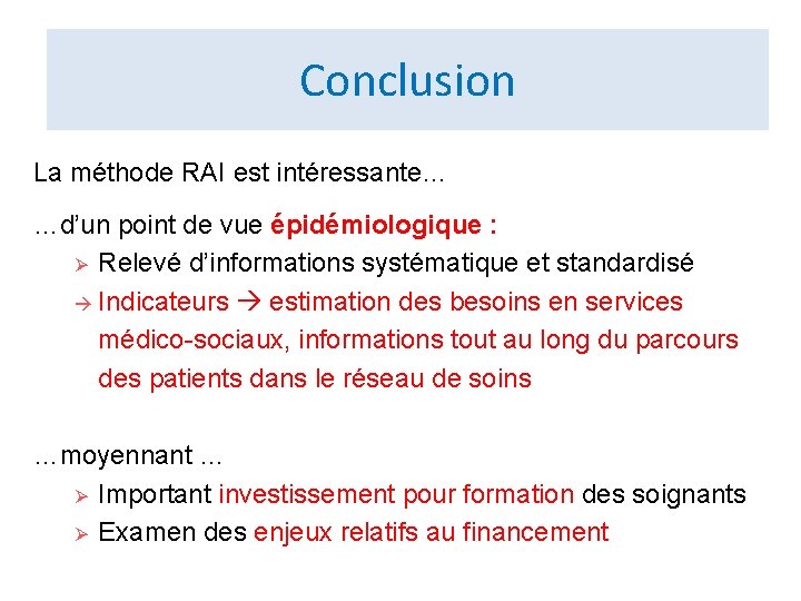 Conclusion La méthode RAI est intéressante… …d’un point de vue épidémiologique : Ø Relevé