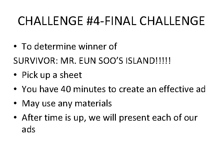 CHALLENGE #4 -FINAL CHALLENGE • To determine winner of SURVIVOR: MR. EUN SOO’S ISLAND!!!!!