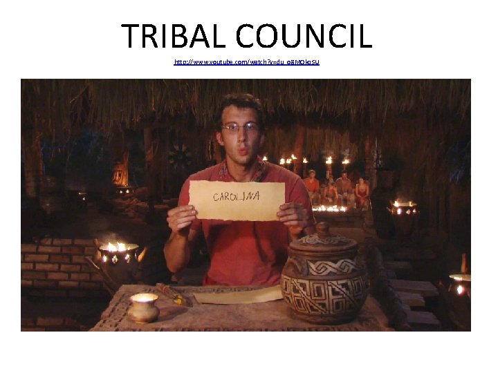 TRIBAL COUNCIL http: //www. youtube. com/watch? v=du_o 8 MOkq. SU 