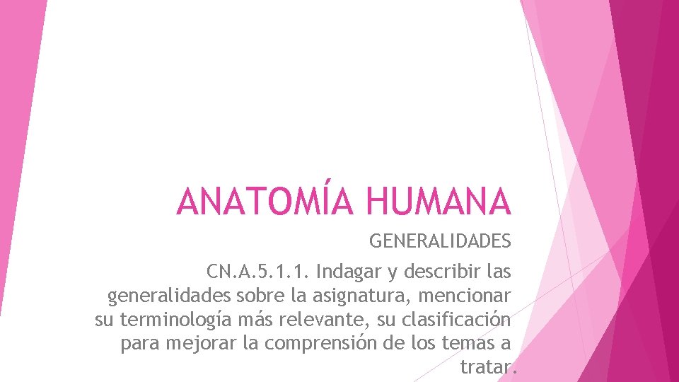 ANATOMÍA HUMANA GENERALIDADES CN. A. 5. 1. 1. Indagar y describir las generalidades sobre