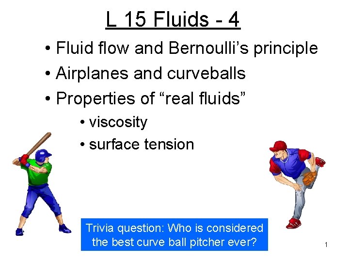 L 15 Fluids - 4 • Fluid flow and Bernoulli’s principle • Airplanes and