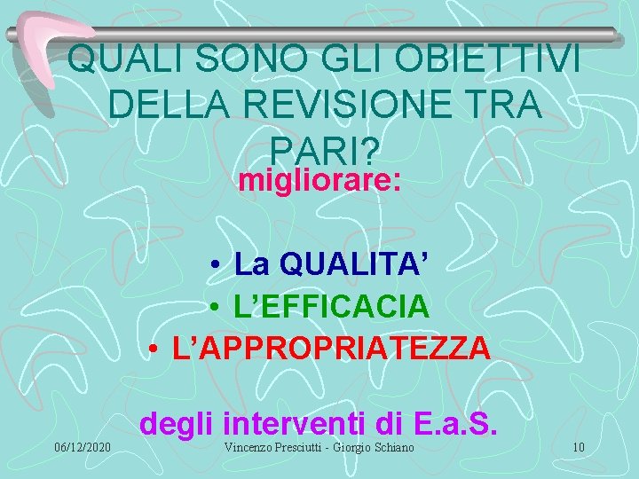 QUALI SONO GLI OBIETTIVI DELLA REVISIONE TRA PARI? migliorare: • La QUALITA’ • L’EFFICACIA