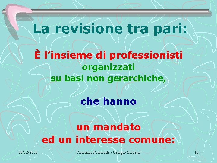 La revisione tra pari: È l’insieme di professionisti organizzati su basi non gerarchiche, che