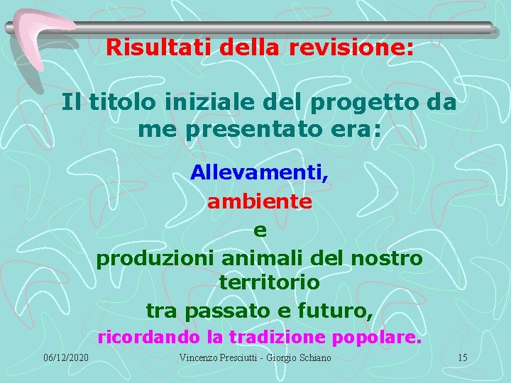 Risultati della revisione: Il titolo iniziale del progetto da me presentato era: Allevamenti, ambiente