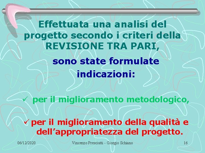 Effettuata una analisi del progetto secondo i criteri della REVISIONE TRA PARI, sono state