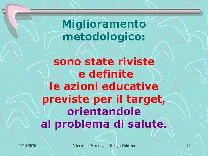 Miglioramento metodologico: sono state riviste e definite le azioni educative previste per il target,