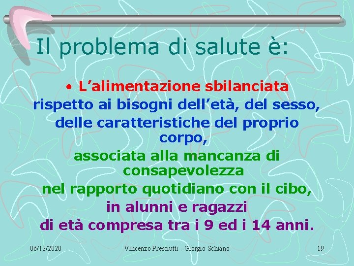 Il problema di salute è: • L’alimentazione sbilanciata rispetto ai bisogni dell’età, del sesso,