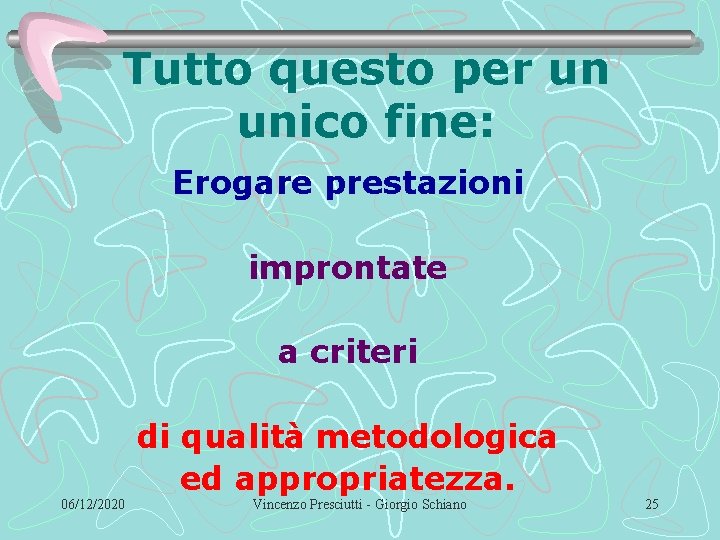 Tutto questo per un unico fine: Erogare prestazioni improntate a criteri di qualità metodologica