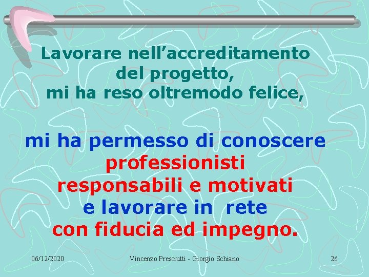 Lavorare nell’accreditamento del progetto, mi ha reso oltremodo felice, mi ha permesso di conoscere