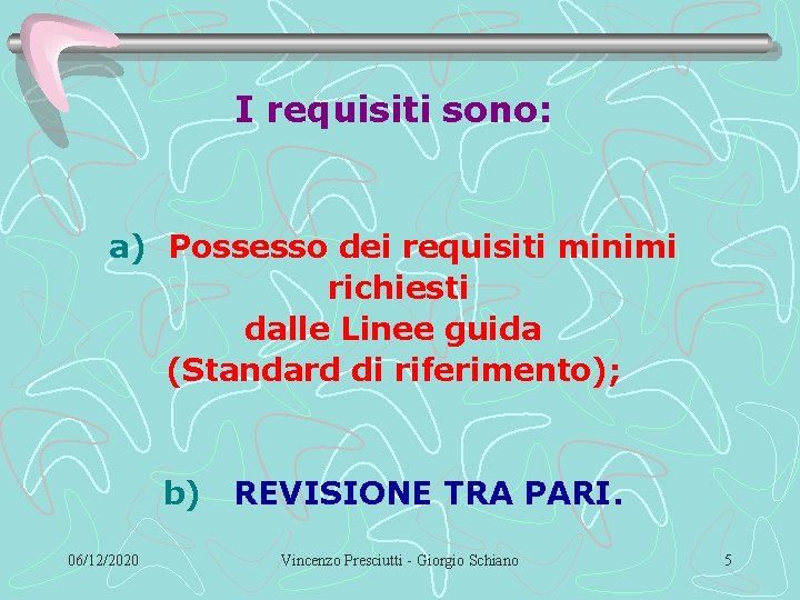 I requisiti sono: a) Possesso dei requisiti minimi richiesti dalle Linee guida (Standard di