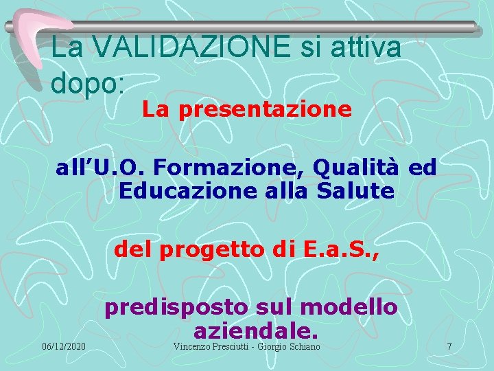 La VALIDAZIONE si attiva dopo: La presentazione all’U. O. Formazione, Qualità ed Educazione alla