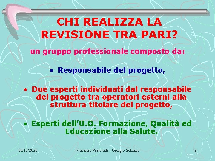 CHI REALIZZA LA REVISIONE TRA PARI? un gruppo professionale composto da: • Responsabile del
