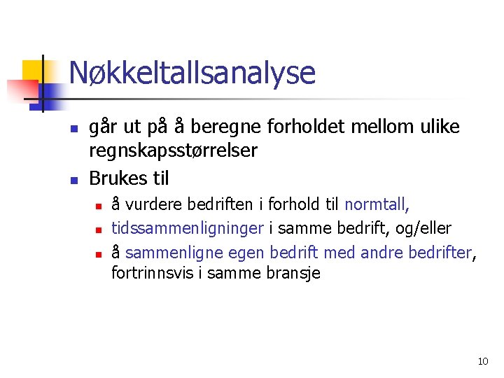 Nøkkeltallsanalyse n n går ut på å beregne forholdet mellom ulike regnskapsstørrelser Brukes til