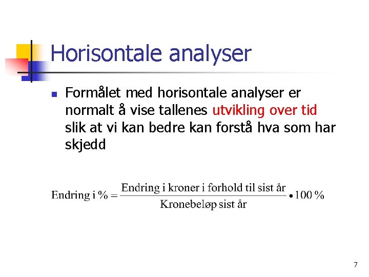 Horisontale analyser n Formålet med horisontale analyser er normalt å vise tallenes utvikling over