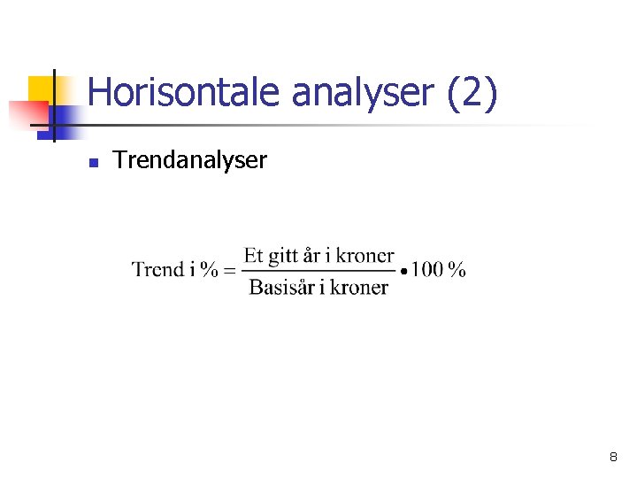 Horisontale analyser (2) n Trendanalyser 8 
