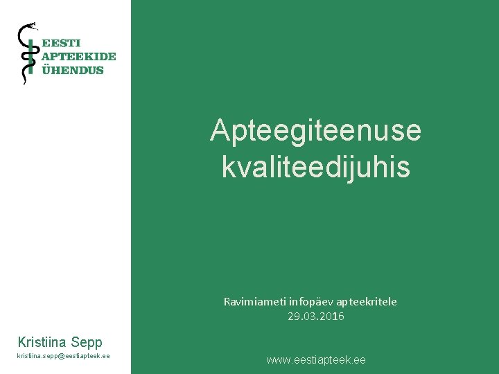 Apteegiteenuse kvaliteedijuhis Ravimiameti infopäev apteekritele 29. 03. 2016 Kristiina Sepp kristiina. sepp@eestiapteek. ee www.