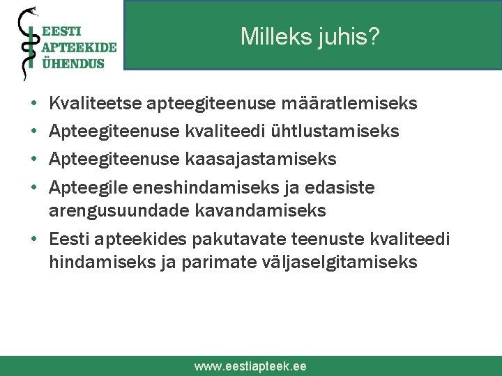 Milleks juhis? • • Kvaliteetse apteegiteenuse määratlemiseks Apteegiteenuse kvaliteedi ühtlustamiseks Apteegiteenuse kaasajastamiseks Apteegile eneshindamiseks