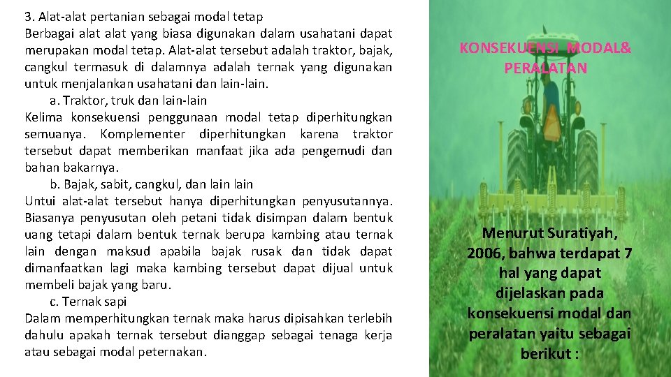 3. Alat-alat pertanian sebagai modal tetap Berbagai alat yang biasa digunakan dalam usahatani dapat