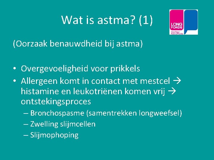 Wat is astma? (1) (Oorzaak benauwdheid bij astma) • Overgevoeligheid voor prikkels • Allergeen