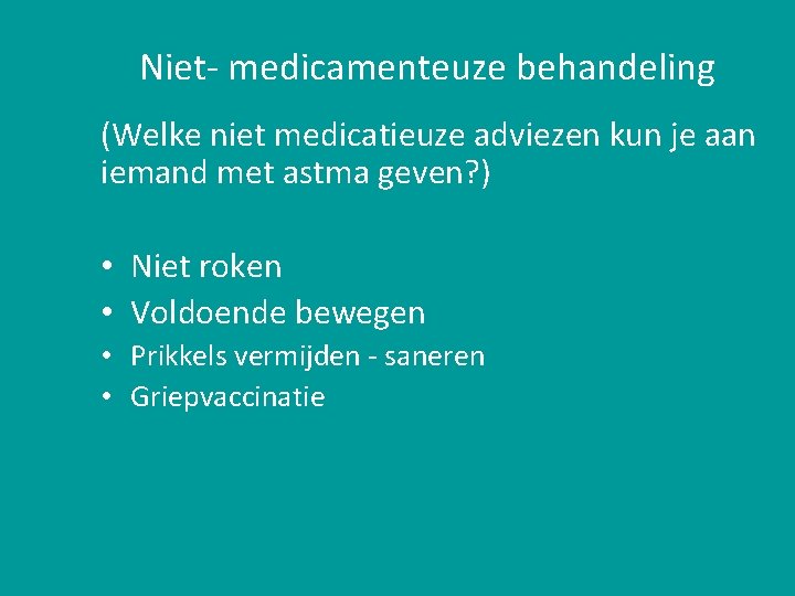 Niet- medicamenteuze behandeling (Welke niet medicatieuze adviezen kun je aan iemand met astma geven?