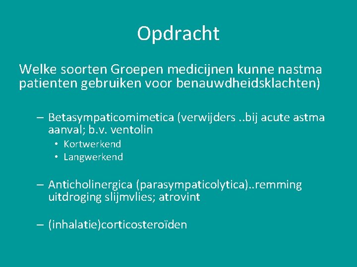 Opdracht Welke soorten Groepen medicijnen kunne nastma patienten gebruiken voor benauwdheidsklachten) – Betasympaticomimetica (verwijders.