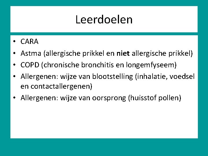 Leerdoelen CARA Astma (allergische prikkel en niet allergische prikkel) COPD (chronische bronchitis en longemfyseem)