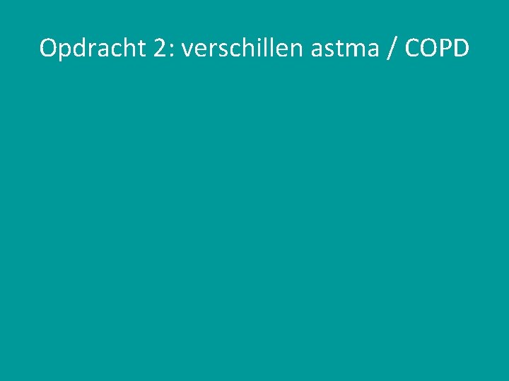 Opdracht 2: verschillen astma / COPD 