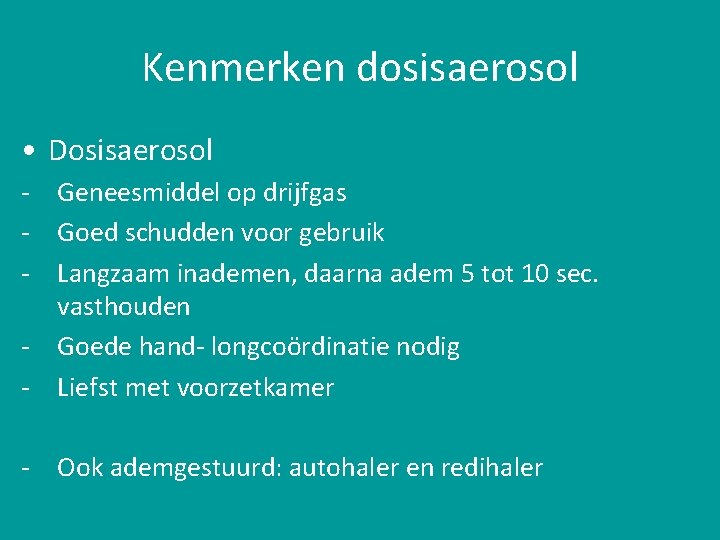 Kenmerken dosisaerosol • Dosisaerosol - Geneesmiddel op drijfgas - Goed schudden voor gebruik -