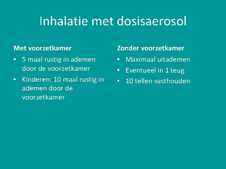 Inhalatie met dosisaerosol Met voorzetkamer Zonder voorzetkamer • 5 maal rustig in ademen door