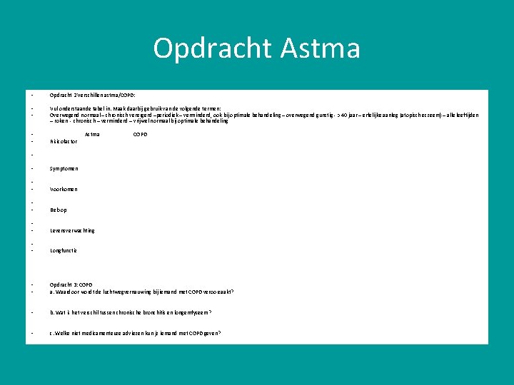 Opdracht Astma • Opdracht 2 Verschillen astma/COPD: • • Vul onderstaande tabel in. Maak