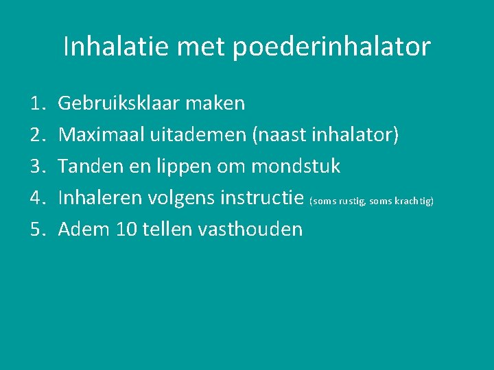 Inhalatie met poederinhalator 1. 2. 3. 4. 5. Gebruiksklaar maken Maximaal uitademen (naast inhalator)