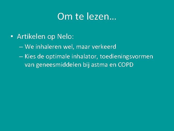 Om te lezen… • Artikelen op Nelo: – We inhaleren wel, maar verkeerd –