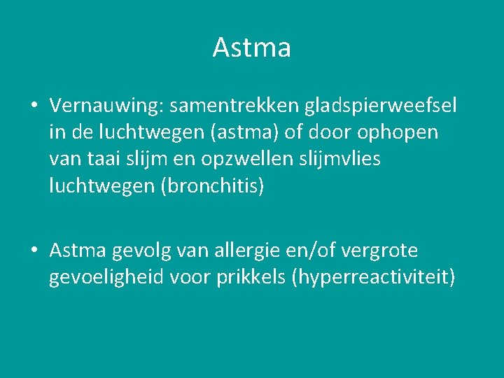 Astma • Vernauwing: samentrekken gladspierweefsel in de luchtwegen (astma) of door ophopen van taai