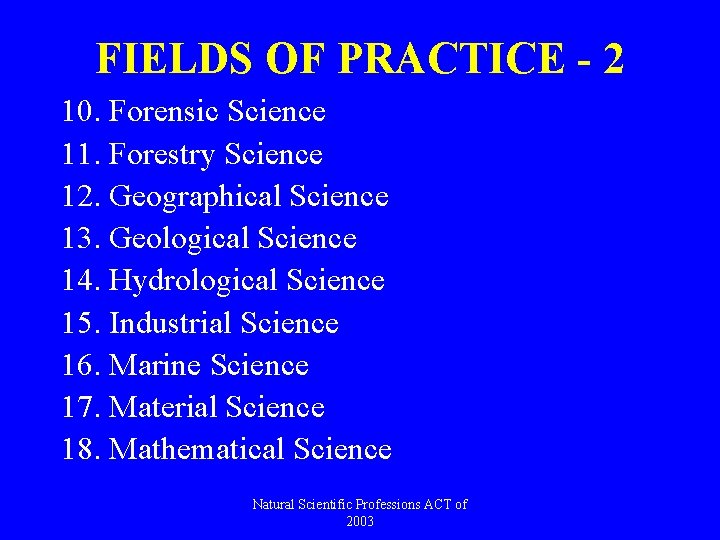 FIELDS OF PRACTICE - 2 10. Forensic Science 11. Forestry Science 12. Geographical Science