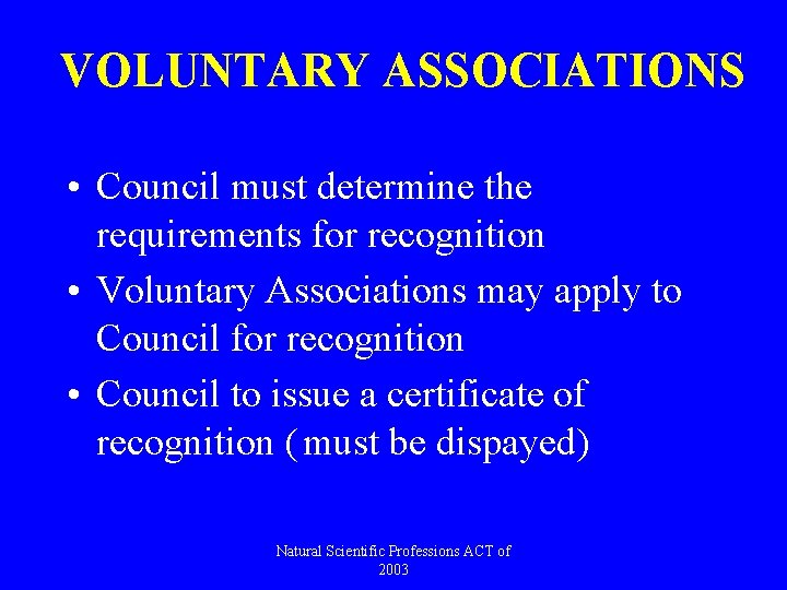 VOLUNTARY ASSOCIATIONS • Council must determine the requirements for recognition • Voluntary Associations may