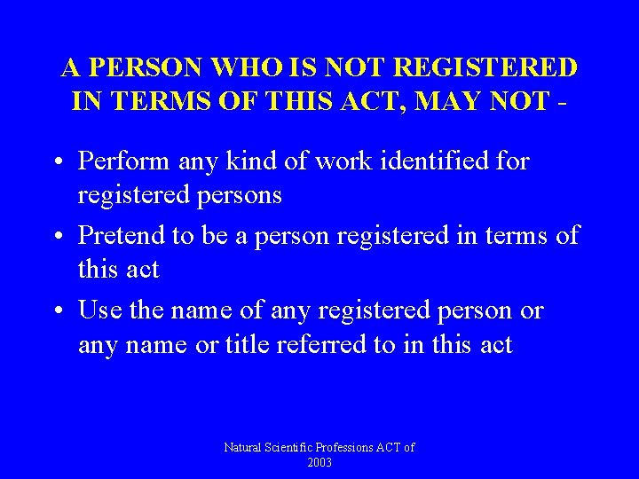 A PERSON WHO IS NOT REGISTERED IN TERMS OF THIS ACT, MAY NOT -