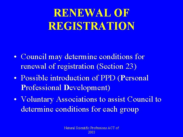 RENEWAL OF REGISTRATION • Council may determine conditions for renewal of registration (Section 23)