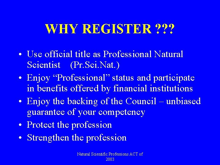 WHY REGISTER ? ? ? • Use official title as Professional Natural Scientist (Pr.