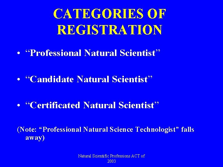 CATEGORIES OF REGISTRATION • “Professional Natural Scientist” • “Candidate Natural Scientist” • “Certificated Natural