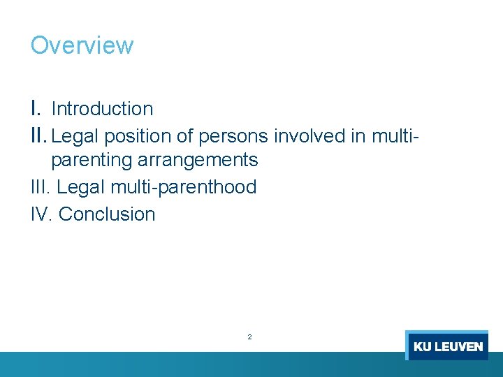 Overview I. Introduction II. Legal position of persons involved in multiparenting arrangements III. Legal