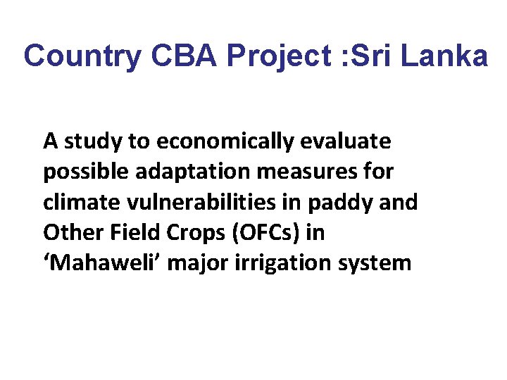  Country CBA Project : Sri Lanka A study to economically evaluate possible adaptation