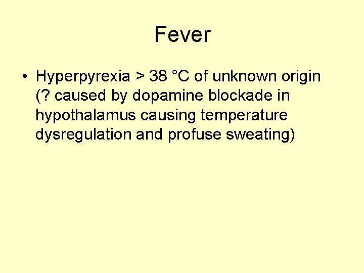 Fever • Hyperpyrexia > 38 °C of unknown origin (? caused by dopamine blockade
